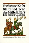 Glanz und Elend des Mittelalters - Eine endliche Geschichte - ( Siedler Buch). - Ferdinand Seibt