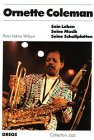 Ornette Coleman: Sein Leben, seine Musik, seine Schallplatten (Collection Jazz)