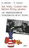 Wie Bobby Fischer den Kalten Krieg gewann - Die ungew&ouml;hnlichste Schachpartie aller Zeiten - David J. Edmonds, John A. Eidinow