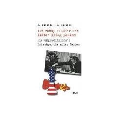 Wie Bobby Fischer den Kalten Krieg gewann. Die ungew�hnlichste Schachpartie aller Zeiten