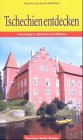 Tschechien entdecken. Unterwegs in B�hmen und M�hren