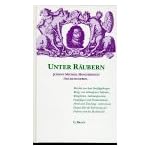 Unter Räubern. Johann Michael Moscherosch 'Soldatenleben'