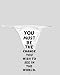 White Thong with You must be the change you wish to see in the world. - Mahatama Gandhi