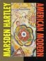 Marsden Hartley: American Modern : The Ione and Hudson D. Walker Collection, Frederick R. Weisman Art Museum, University of Minnesota