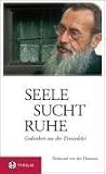 Seele sucht Ruhe: Gedanken aus der Einsiedelei - Raimund von der Thannen