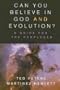 Can You Believe in God and Evolution?: A Guide for the Perplexed