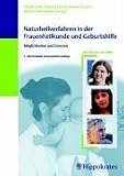 Naturheilverfahren in der Frauenheilkunde und Geburtshilfe: M&ouml;glichkeiten und Grenzen - 