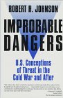 Improbable Dangers: U.S. Conceptions of Threat in the Cold War and After