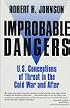 Improbable Dangers: U.S. Conceptions of Threat in the Cold War and After