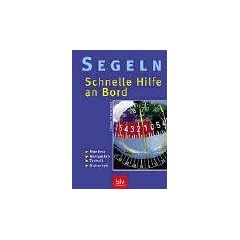 Segeln - schnelle Hilfe an Bord. Man�ver, Navigation, Technik, Sicherheit