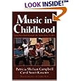 Music in Childhood: From Preschool through the Elementary Grades by Patricia Shehan Campbell and Carol Scott-Kassner