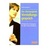 Das �berzeugende Vorstellungsgespr�ch. Erfolgreiche Strategien f�r den ersten Eindruck.von "Renate Ibelgaufts"