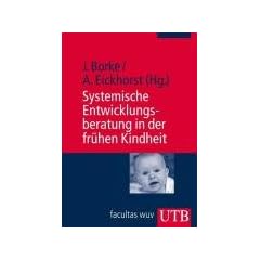 Systemische Entwicklungsberatung in der fr�hen Kindheit