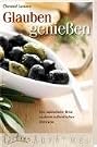 Glauben genießen: Eine...