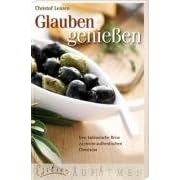 Glauben genie�en: Eine kulinarische Reise zu einem authentischen Christsein