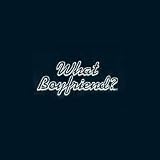 Hotpuppy Graphic - What Boyfriend?