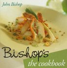 Bishop's: The Cookbook John Bishop, Michael Allemeier, Dennis Green, Tina Perenseff