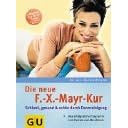 Die neue F.-X.-Mayr-Kur: Schlank, gesund und schön durch Darmreinigung. Das erfolgreiche Programm zum Fasten und Abnehmen. Extra: 3 Wochenkur für zu Hause