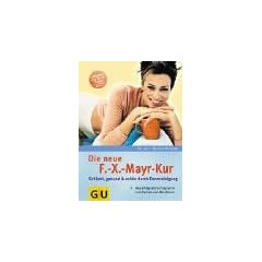 Die neue F.-X.-Mayr-Kur: Schlank, gesund und sch�n durch Darmreinigung. Das erfolgreiche Programm zum Fasten und Abnehmen. Extra: 3 Wochenkur f�r zu Hause