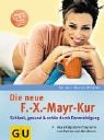 Die neue F.-X.-Mayr-Kur: Schlank, gesund und sch�n durch Darmreinigung. Das erfolgreiche Programm zum Fasten und Abnehmen. Extra: 3 Wochenkur f�r zu Hause