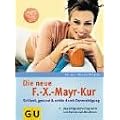 Die neue F.-X.-Mayr-Kur: Schlank, gesund und sch�n durch Darmreinigung. Das erfolgreiche Programm zum Fasten und Abnehmen. Extra: 3 Wochenkur f�r zu Hause