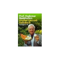 Prof. Hademar Bankhofers Gro�es Gesundheitsbuch: f�r das ganze Jahr