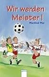 Wir werden Meister! - Manfred Mai