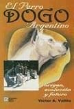 El Perro Dogo Argentino: Origen, Evolucion y Futuro