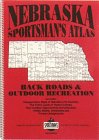 Nebraska Sportsmans Atlas: Back Roads and Recreation