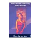 Portr�t einer Hoffnung: Die Armenier. Lebensbilder aus aller Weltvon "Huberta von Voss"