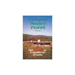 Pastured Poultry Profit$ : Net $25,000 in 6 months on 20 acres