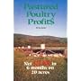 Pastured Poultry Profit$ : Net $25,000 in 6 months on 20 acres