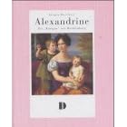Alexandrine. Die 'Königin' von Mecklenburg. Aus dem Leben einer preußischen Prinzessin (Gebundene Ausgabe)