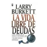 La Vida Libre De Deudas/ Debt Free Living: Como Librarse De Las Deudas Y Mantenerse Libre/ How to get out of debt. Where to start and how to budget for it