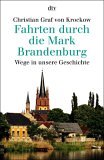 Fahrten durch die Mark Brandenburg. Wege in unsere Geschichte. (sachbuch).