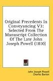  : Original Precedents In Conveyancing V3: Selected From The Manuscript Collection Of The Late John Joseph Powell (1810)