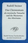 Das Christentum als mystische Tatsache und die Mysterien des Altertums - Rudolf Steiner