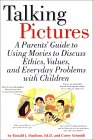 Talking Pictures : A Parent's Guide to Using Movies to Discuss Ethics, Values, and Everyday Problems with Children