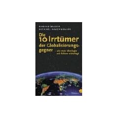 Die 10 Irrt�mer der Globalisierungsgegner. Wie man Ideologie mit Fakten widerlegt