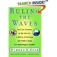 Ruling the Waves: From the Compass to the Internet, a History of Business and Politics along the Technological Frontier by Debora L. Spar