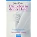 Das Leben in deiner Hand: Ein neues Verst�ndnis von Brustkrebs, Pr�vention und Heilung
