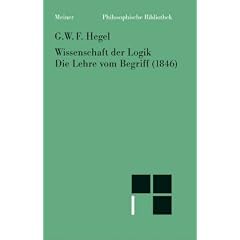 Wissenschaft der Logik 2. Die Lehre vom Begriff (1816): Die subjektive Logik. Die Lehre vom Begriff