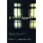 A Mood Apart: Depression, Mania, and Other Afflictions of the Self
