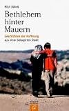 Bethlehem hinter Mauern: Geschichten der Hoffnung aus einer belagerten Stadt - Mitri Raheb
