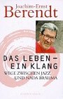 Das Leben, ein Klang - Wege zwischen Jazz und Nada Brahma - Joachim-Ernst Berendt