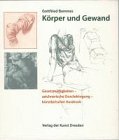 K�rper und Gewand. Gesetzm�ssigkeiten - zeichnerische Durchdringung - k�nstlerischer Ausdruck