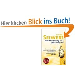 Wenn du es eilig hast, gehe langsam: Das neue Zeitmanagement in einer beschleunigten Welt. Sieben Schritte zur Zeitsouver�nit�t und Effektivit�t