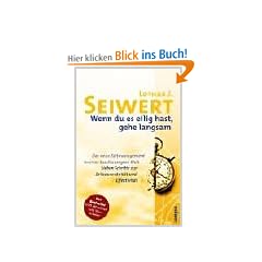 Wenn du es eilig hast, gehe langsam: Das neue Zeitmanagement in einer beschleunigten Welt. Sieben Schritte zur Zeitsouver�nit�t und Effektivit�t