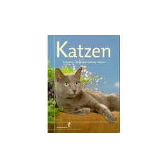 Katzen. Charakter und Verhalten - Pflege und Haltung - Rassen