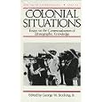 Colonial Situations: Essays on the Contextualization of Ethnographic Knowledge (History of Anthropology) by George W. Stocking